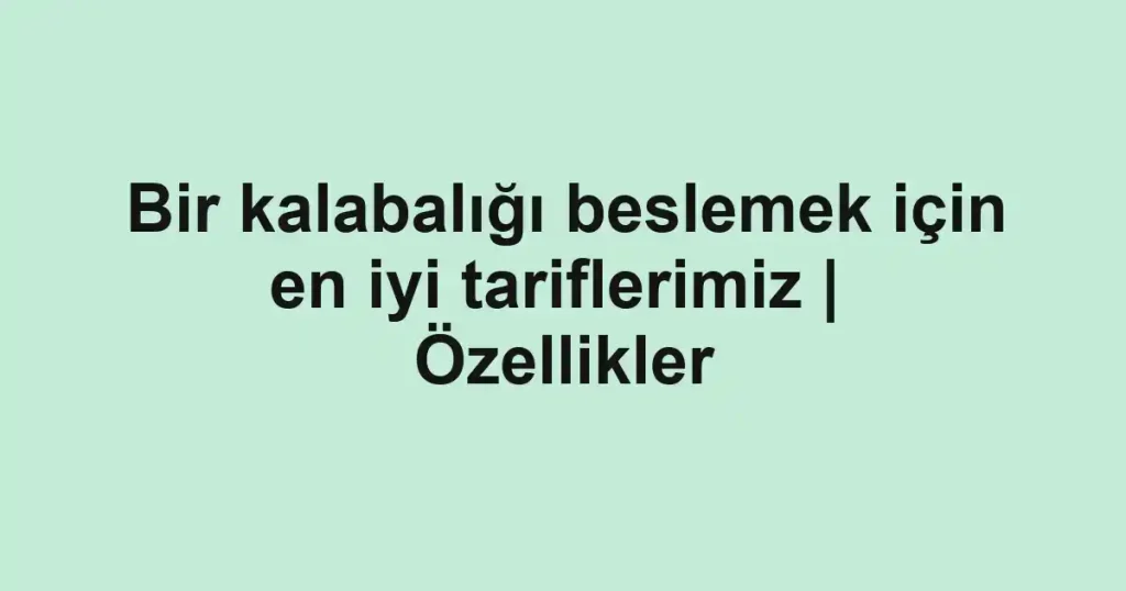 Bir kalabalığı beslemek için en iyi tariflerimiz | Özellikler