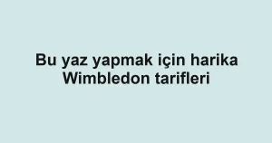 Bu yaz yapmak için harika Wimbledon tarifleri