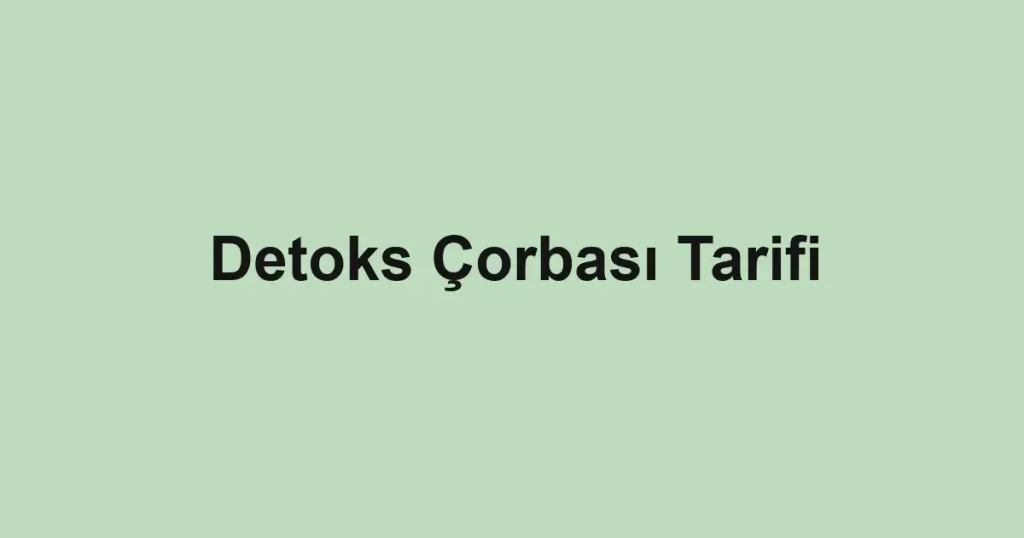 Detoks Çorbası Tarifi