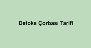 Detoks Çorbası Tarifi