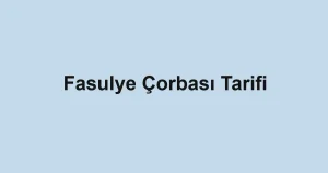 Fasulye Çorbası Tarifi