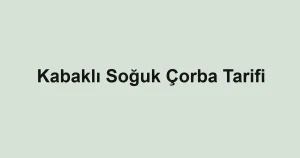 Kabaklı Soğuk Çorba Tarifi