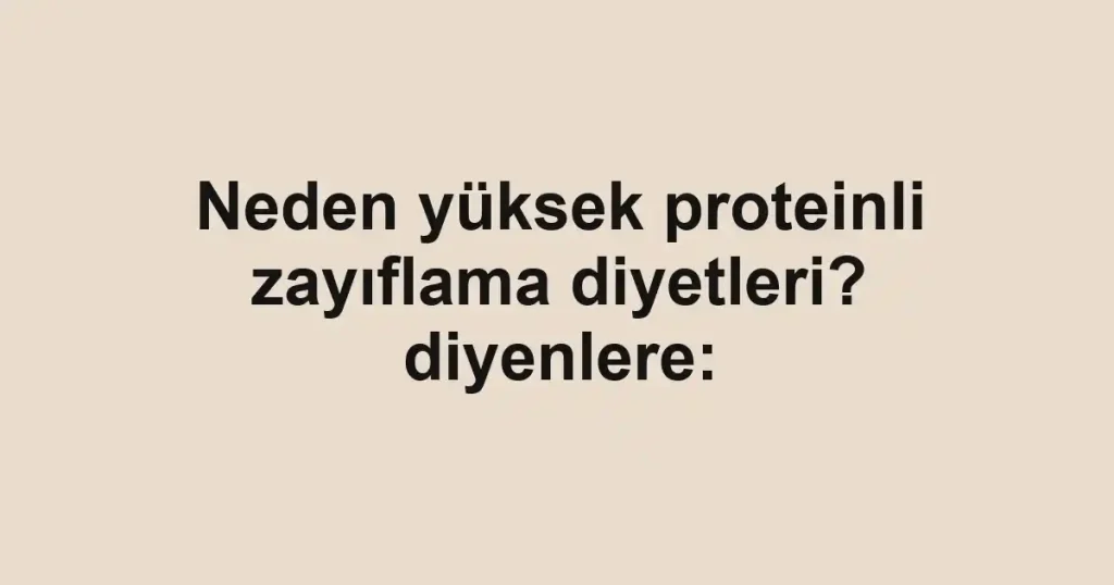 Neden yüksek proteinli zayıflama diyetleri? diyenlere: