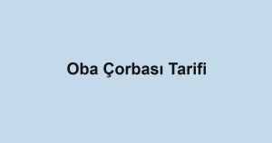 Oba Çorbası Tarifi