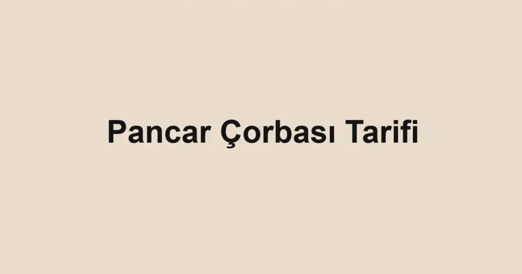 Pancar Çorbası Tarifi