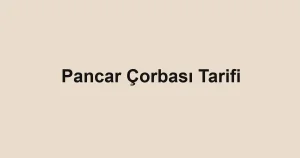 Pancar Çorbası Tarifi