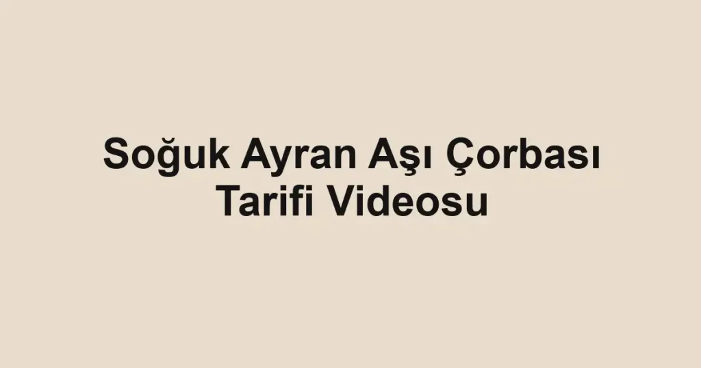 Soğuk Ayran Aşı Çorbası Tarifi Videosu