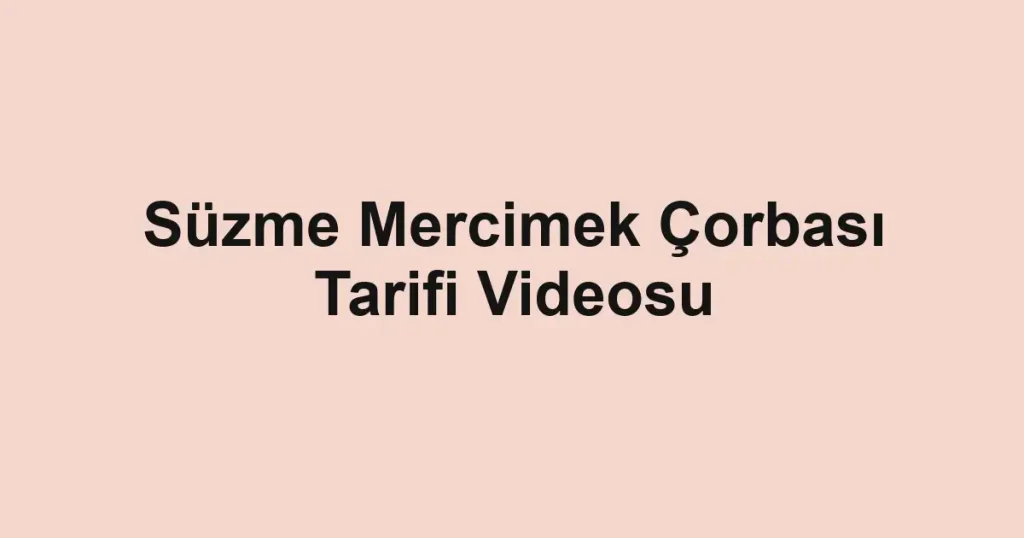 Süzme Mercimek Çorbası Tarifi Videosu